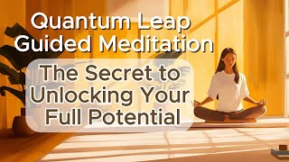 Quantum Leap Meditation The Secret to Unlocking Your Full Potential [upl. by Kincaid]