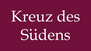 How to Pronounce Kreuz des Südens Cross of the South Correctly in German [upl. by Hasila]