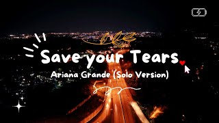 Save your tears  Ariana Grande Solo Version [upl. by Joseph331]