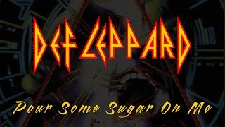 Def Leppard  Pour Some Sugar On Me Lyrics Official Remaster [upl. by Quarta610]