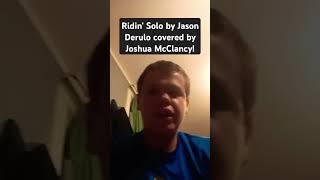 Ridin Solo by Jason Derulo sung by me [upl. by Rebor645]