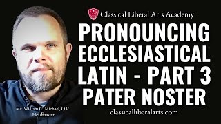 Pronouncing Ecclesiastical Latin Part 3 Pater Noster [upl. by Nwahsauq]