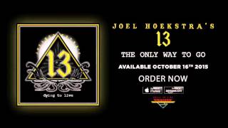 Joel Hoekstras 13  The Only Way To Go Official Audio [upl. by Ecilayram]