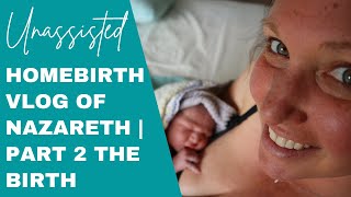 The Unassisted Homebirth Of Nazareth  Part 2 The Birth [upl. by Fabron]