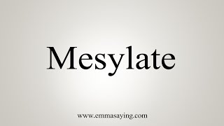 How To Say Mesylate [upl. by Shipley]