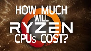 How Much Will Ryzen CPUs Cost and how will it affect Intel [upl. by Adehsor499]