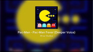 Pac Man  PacMan Fever Deeper Voice [upl. by Hamehseer854]