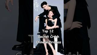 Top 12 Secret Crush Chinese Dramas cdrama asiandrama chinesedrama dramalist [upl. by Barbaraanne]