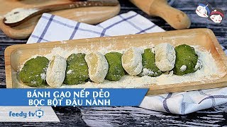 Hướng dẫn cách làm Bánh gạo nếp dẻo bọc bột đậu nành với Feedy TV [upl. by Tirrell]