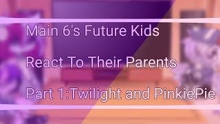 MLP Main 6s Future Kids React To Their Parents  Part 1Twilight and PinkiePie  MY SHIPS [upl. by Selrahc348]