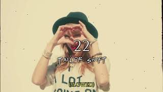 slowed 22 • Taylor Swift [upl. by Richlad]