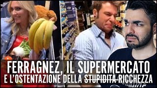 FERRAGNEZ IL SUPERMERCATO E LOSTENTAZIONE DELLA RICCHEZZA [upl. by Hachmann]