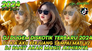 DJ DUGEM DISKOTIK TERBARU 2024‼️DJ AA AKU BERJUANG SAMPAI MATI X DJ PAHIT AKAN MANIS AKHIRNYA [upl. by Gabler469]