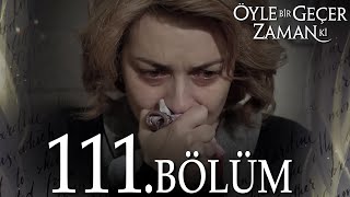 Öyle Bir Geçer Zaman Ki 111 Bölüm  Full Bölüm [upl. by Eillak193]