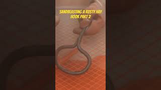 Sandblasting a rusty hay hook Part 2 satisfying diy restore sandblast toolsrestoration tools [upl. by Nakasuji674]