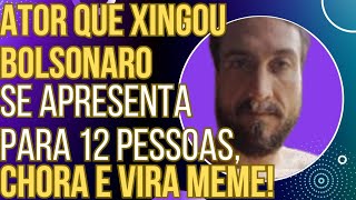 HAHAHA ator da Globo que xingou Bolsonaro leva público de 12 pessoas ao teatro chora e vira meme [upl. by Coriss78]