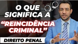 DIREITO PENAL CONHEÇA A REINCIDÊNCIA CRIMINAL [upl. by Kimura]