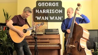 George Harrison  Wah Wah DADGAD guitar and double bass cover [upl. by Mort]