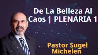 De La Belleza Al Caos  PLENARIA 1  Pastor Sugel Michelen [upl. by Arbed]