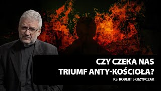 Czy czeka nas triumf ANTYKOŚCIOŁA I ks Robert Skrzypczak [upl. by Anisor]