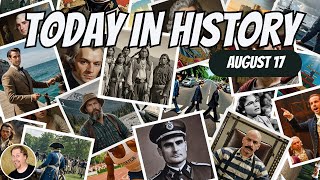 3 Significant Moments from Today in History  August 17 [upl. by Loredo802]