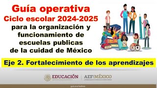 Eje 2 Fortalecimiento de los aprendizajes Guía operativa para escuelas públicas Ciudad de México SEP [upl. by Aniloj]