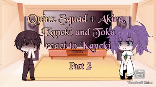 Quinx Squad  Akira  Toka  Kaneki react to Kaneki part two READ DESC [upl. by Wolsniw905]