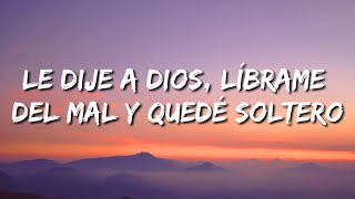 Le dije a Dios Líbrame del mal y quedé soltero LetraLyrics [upl. by Ecnedurp]