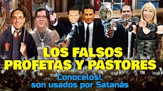 LOS FALSOS PROFETAS Y PASTORES  Conócelos son usados por Satanás [upl. by Anert]