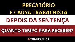 PRECATÓRIO E CAUSA TRABALHISTA Depois de Publicada a Sentença Quanto Tempo Para Receber [upl. by Dagnah]