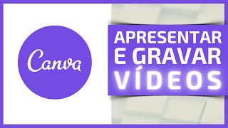 Como Apresentar e Gravar Vídeos com o Canva [upl. by Joachim18]