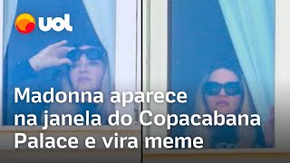 Madonna aparece na janela do Copacabana Palace e vira meme Tá muito feliz como podemos perceber [upl. by Sena917]