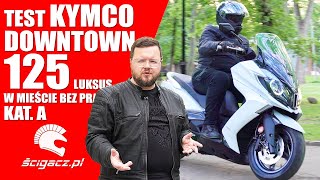 Kymco Downtown 125 Test skutera Luksusowe oszczędzanie na paliwie i korkach bez prawa jazdy kat A [upl. by Schubert]