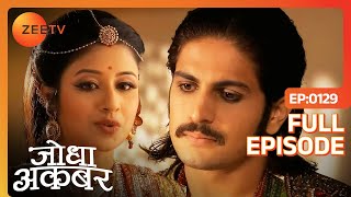 Jodha को प्रेम क्यों लगता है Complicated  Jodha Akbar  Full Episode  129  Zee TV [upl. by Milli]