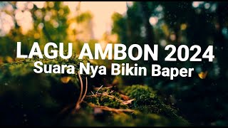 LAGU AMBON 2024 SUARANYA BIKIN BAPER SAYANG [upl. by Arremat]