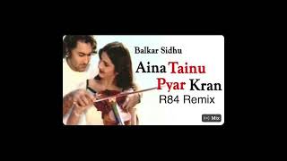 Aina tenu pyar karan balkar sidhu  R84 Remix [upl. by Bertolde]