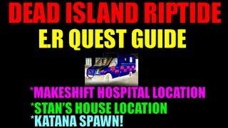 Dead Island Riptide quotER Questquot Guide  Makeshift Hospital Location  Stans House  HD [upl. by Drwde]