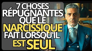 7 CHOSES RÉPUGNANTES que les NARCISSIQUES font quand ils SONT SEULS  Narcissisme et Psychologie [upl. by Ajnot]