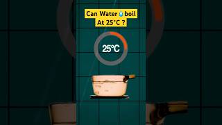 You can boil water at 25℃  How much pressure do you need for this  science physics chemistry [upl. by Noiramed621]