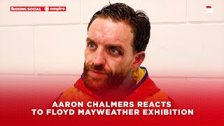 Aaron Chalmers REACTS To Floyd Mayweather Exhibition Bout In London [upl. by Rimidalb924]