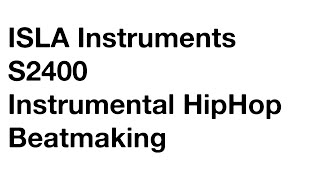 ISLA Instruments S2400 Instrumental HipHop Beatmaking [upl. by Oakes]