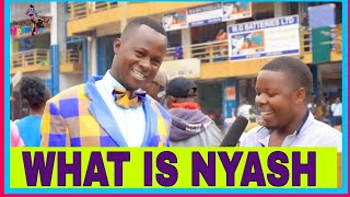 WHAT IS A NYASH Teacher Mpamire On The Street [upl. by Hukill391]