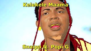 kelekele maama Snaipa ft Popi G [upl. by Ahsilif5]