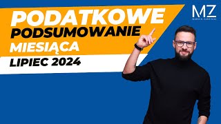 PODATKOWE PODSUMOWANIE MIESIĄCA  LIPIEC 2024 [upl. by Stodder]