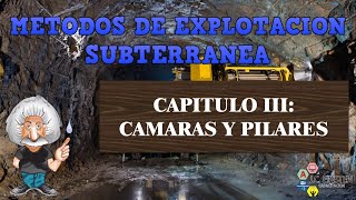 MÉTODOS DE EXPLOTACIÓN SUBTERRÁNEA Capitulo 3 CAMARAS Y PILARES parte 1 [upl. by Namaj]