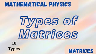 Types of MatricesMatrices Video 2Mathematical PhysicsThe Physics Family [upl. by Dee]