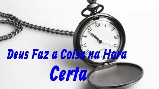 Deus Faz a Coisa Certa na Hora Certa [upl. by Artemahs802]