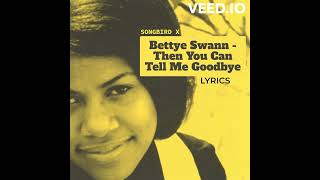 Bettye Swann  Then You Can Tell Me Goodbye Lyrics [upl. by Sadnac]