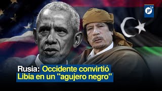 Rusia Occidente convirtió libia en un quotagujero negroquot [upl. by Ardys]