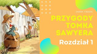 PRZYGODY TOMKA SAWYERA  Mark Twain  Rozdział 1  KarolOpowiadaBajki [upl. by Emoraj]